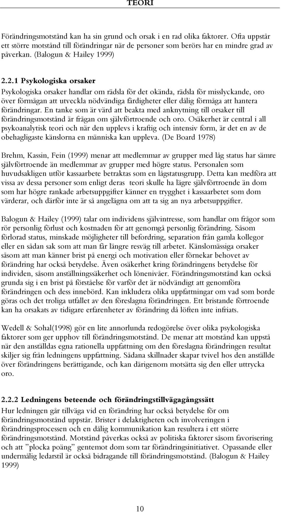 2.1 Psykologiska orsaker Psykologiska orsaker handlar om rädsla för det okända, rädsla för misslyckande, oro över förmågan att utveckla nödvändiga färdigheter eller dålig förmåga att hantera