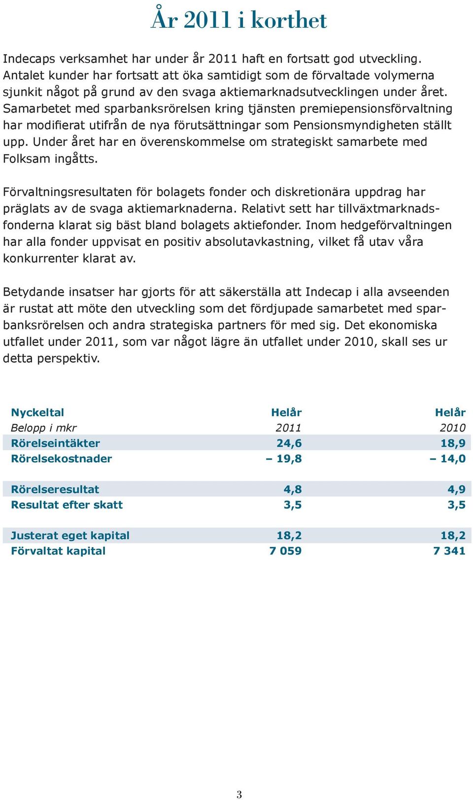 Samarbetet med sparbanksrörelsen kring tjänsten premiepensionsförvaltning har modifierat utifrån de nya förutsättningar som Pensionsmyndigheten ställt upp.