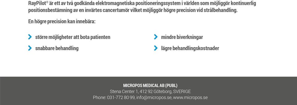 En högre precision kan innebära: större möjligheter att bota patienten snabbare behandling mindre biverkningar lägre