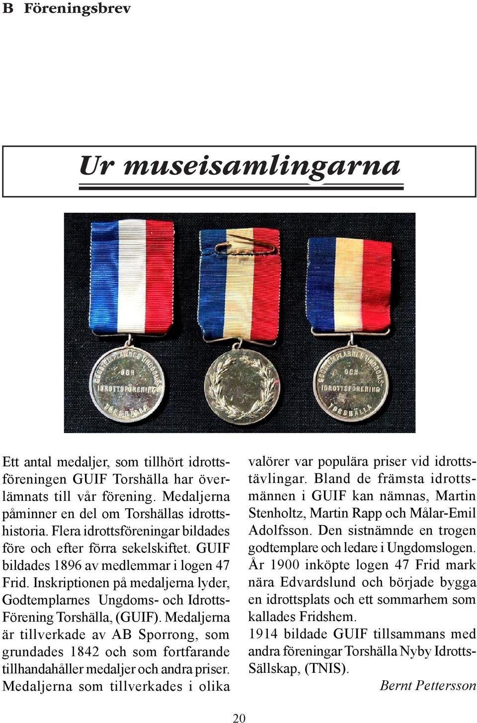 Inskriptionen på medaljerna lyder, Godtemplarnes Ungdoms- och Idrotts- Förening Torshälla, (GUIF).