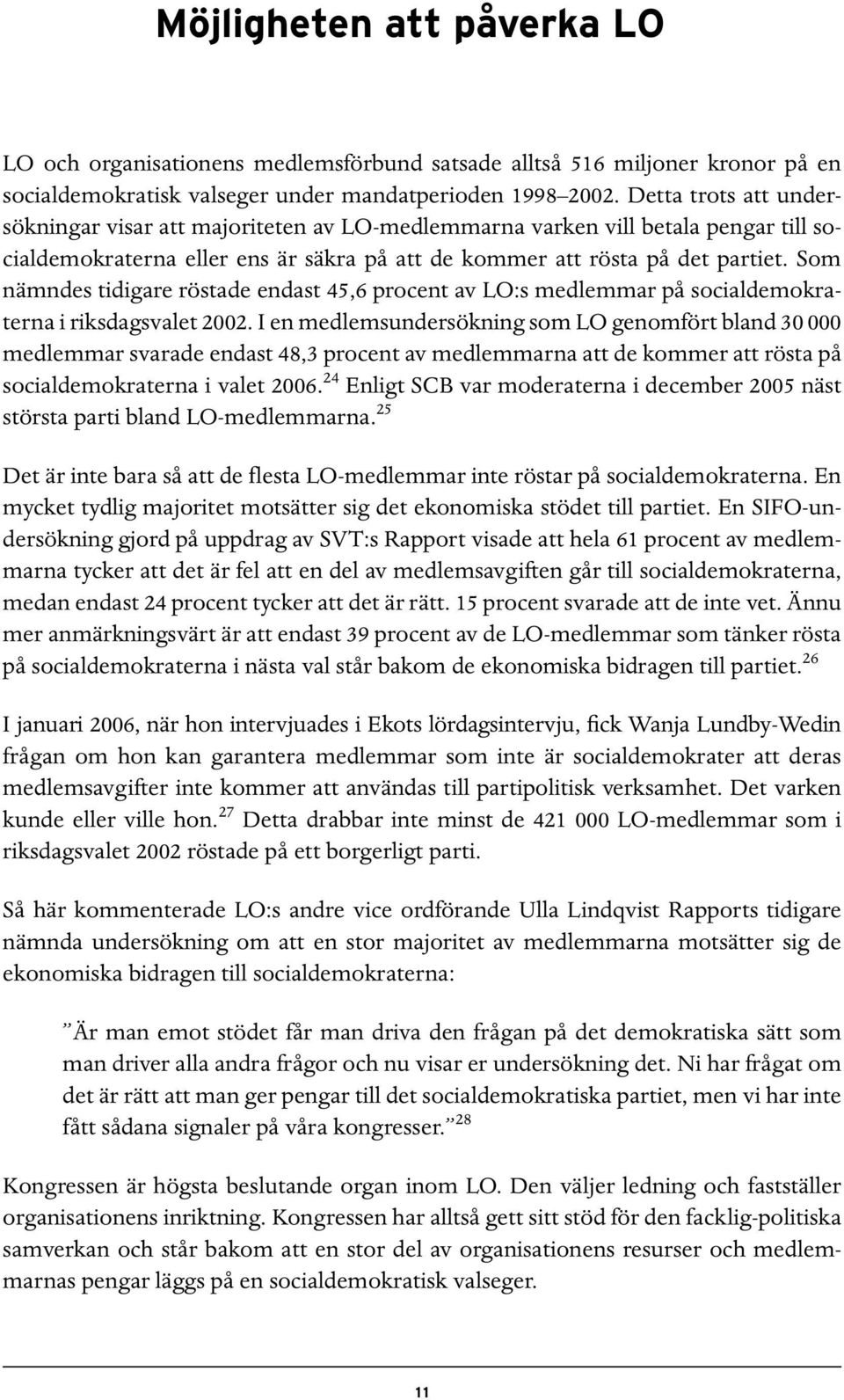 Som nämndes tidigare röstade endast 45,6 procent av LO:s medlemmar på socialdemokraterna i riksdagsvalet 2002.