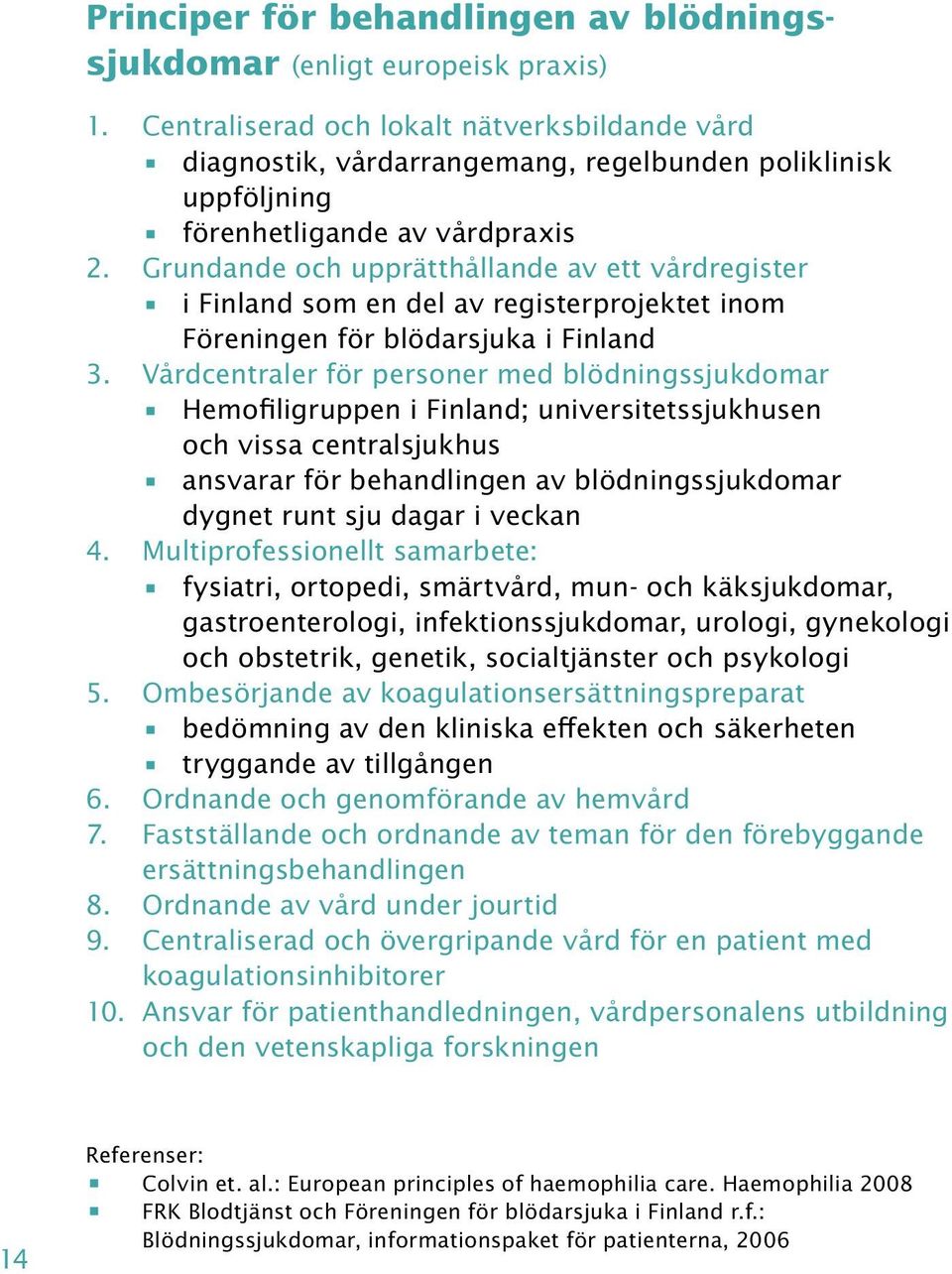 Grundande och upprätthållande av ett vårdregister i Finland som en del av registerprojektet inom Föreningen för blödarsjuka i Finland 3.