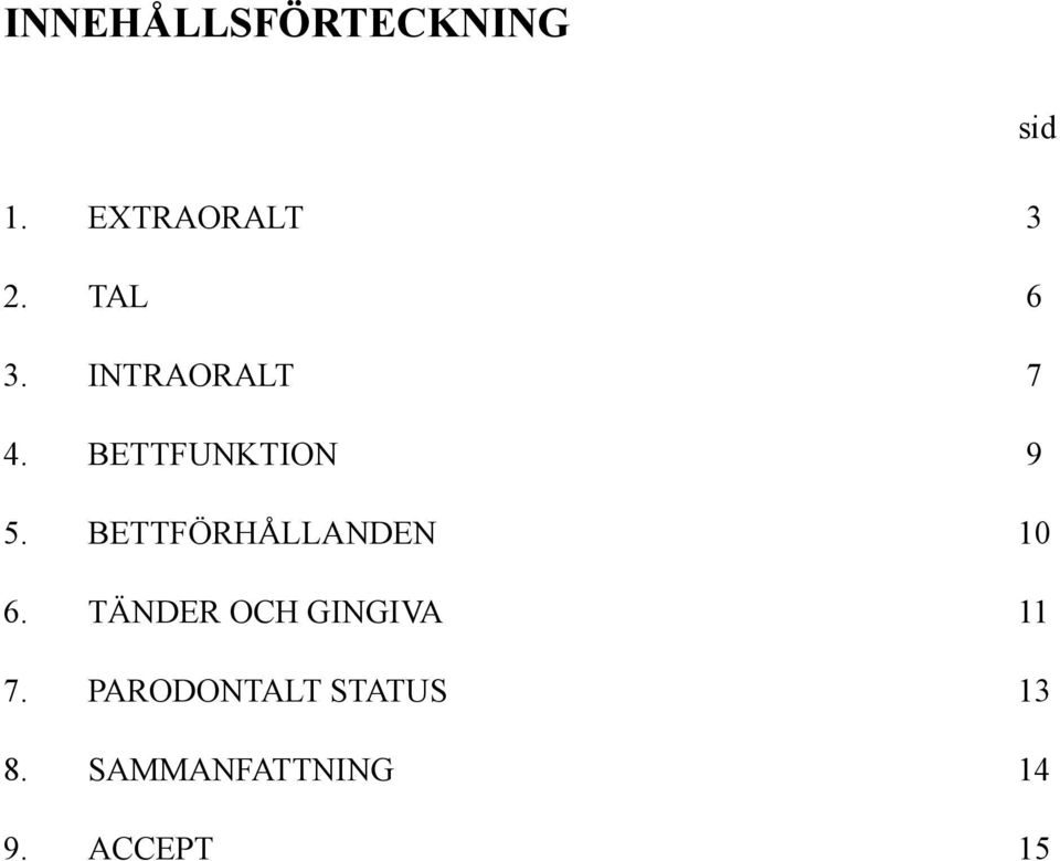 BETTFÖRHÅLLANDEN 10 6. TÄNDER OCH GINGIVA 11 7.