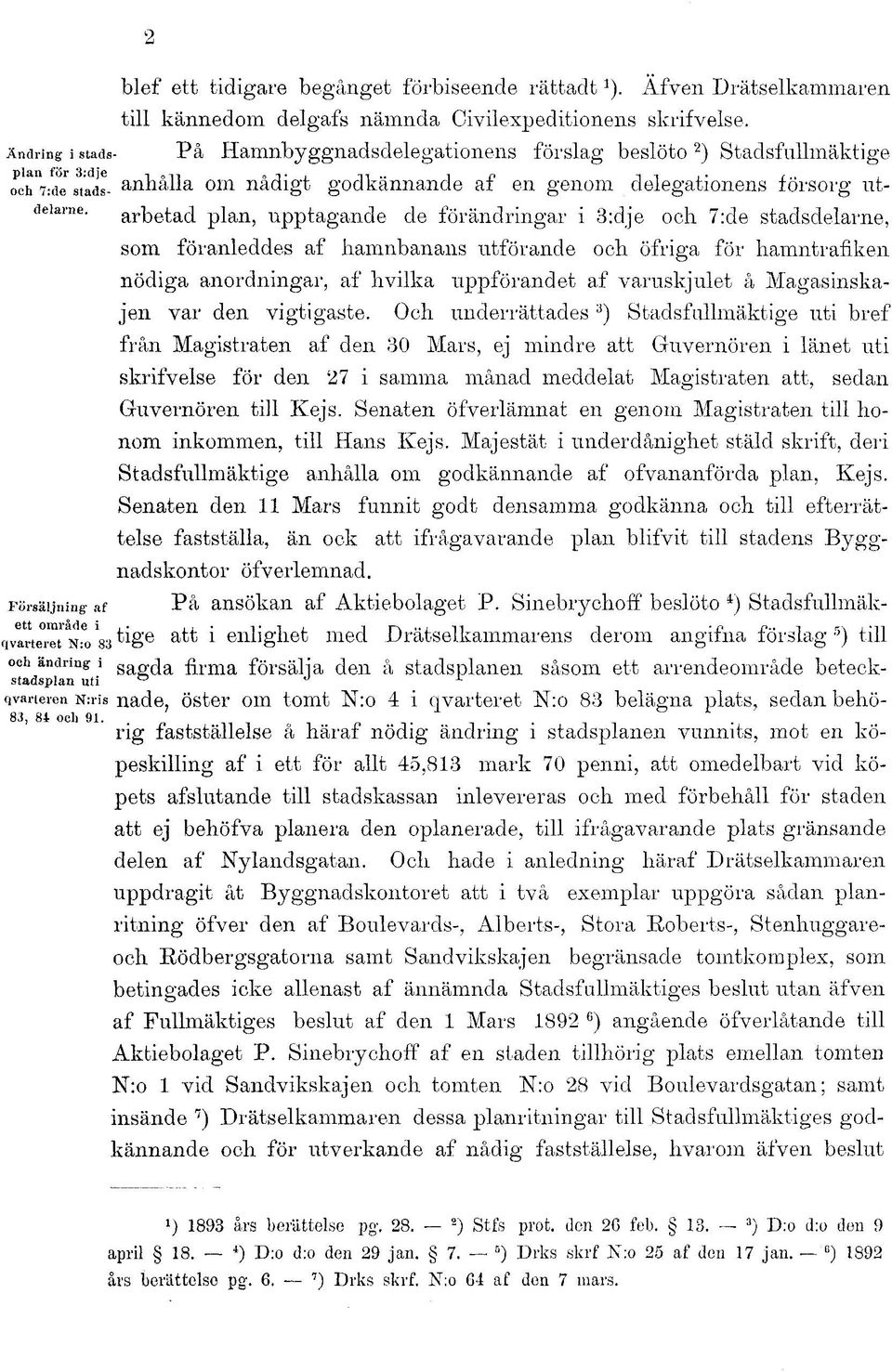 Försäljning af arbetad plan, upptagande de förändringar i 3:dje och. 7:de stadsdelarne, som föranleddes af hamnbanans utförande och.