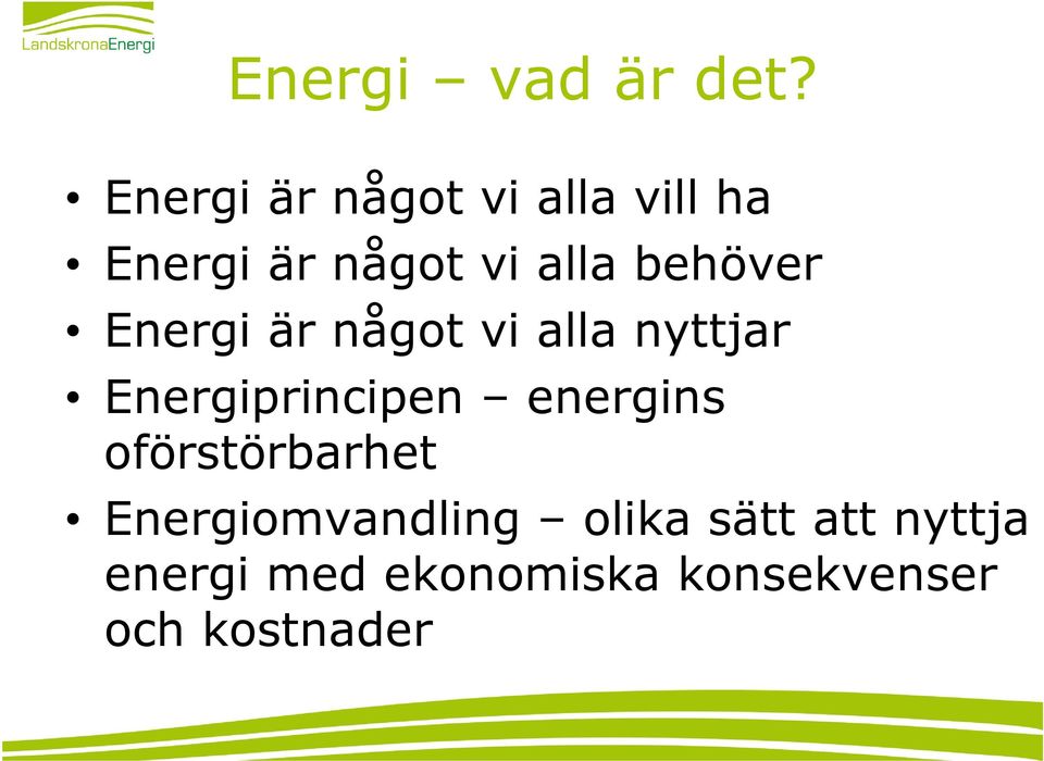 behöver Energi är något vi alla nyttjar Energiprincipen