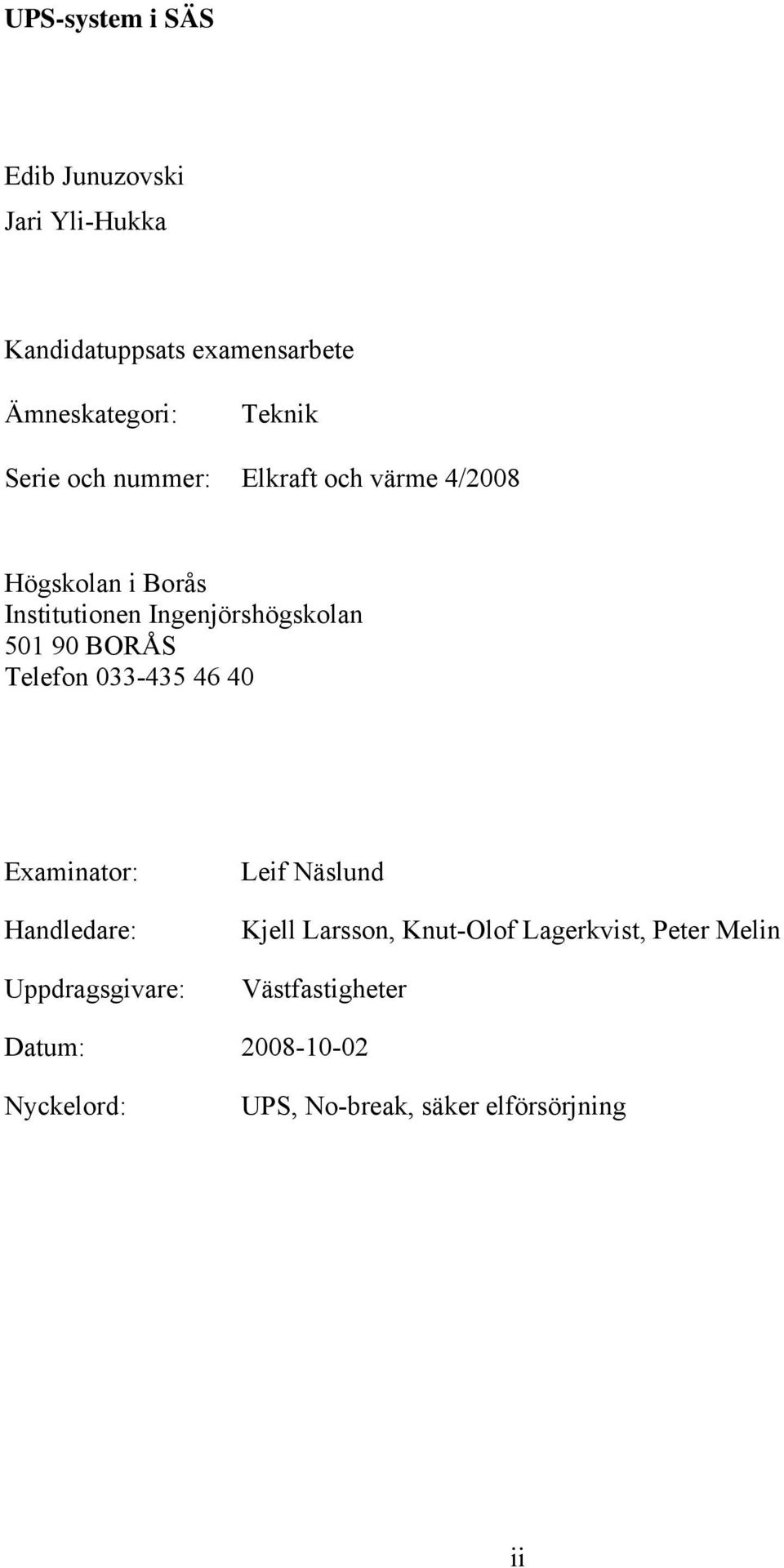 BORÅS Telefon 033-435 46 40 Examinator: Handledare: Uppdragsgivare: Leif Näslund Kjell Larsson,