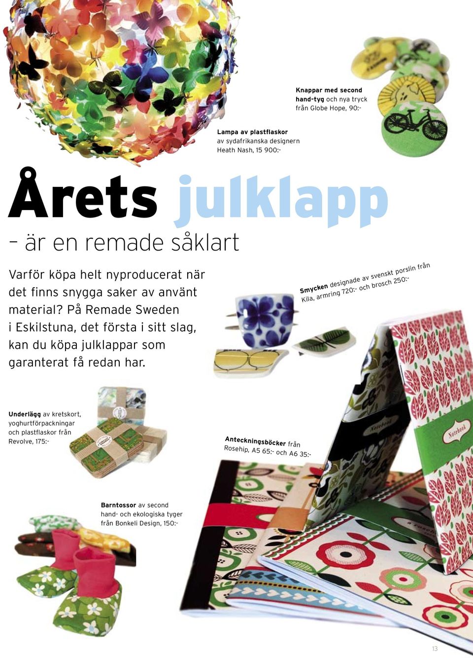 På Remade Sweden i Eskilstuna, det första i sitt slag, kan du köpa julklappar som garanterat få redan har.