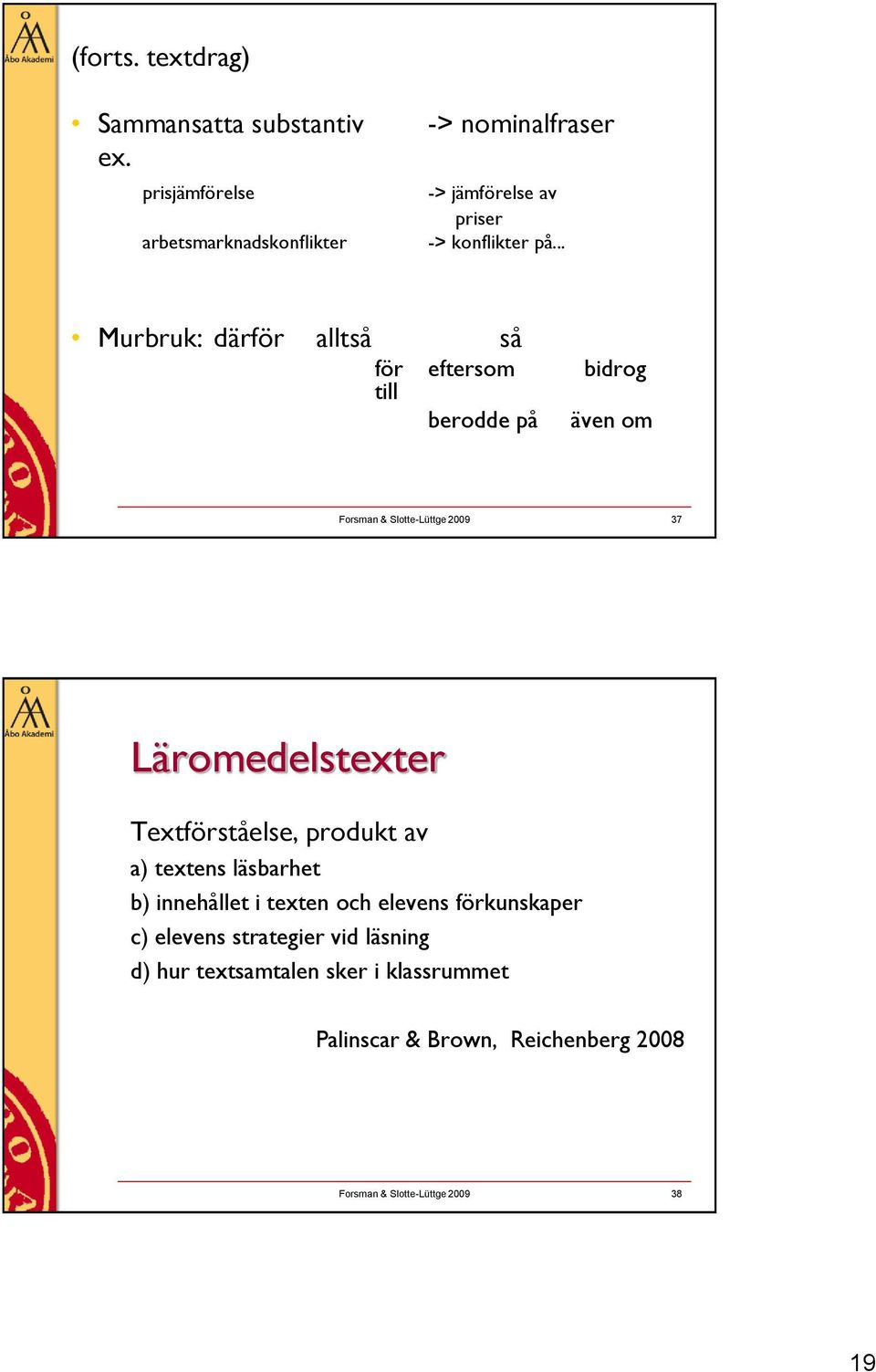 .. Murbruk: därför alltså så för eftersom bidrog till berodde på även om Forsman & Slotte-Lüttge 2009 37 Läromedelstexter