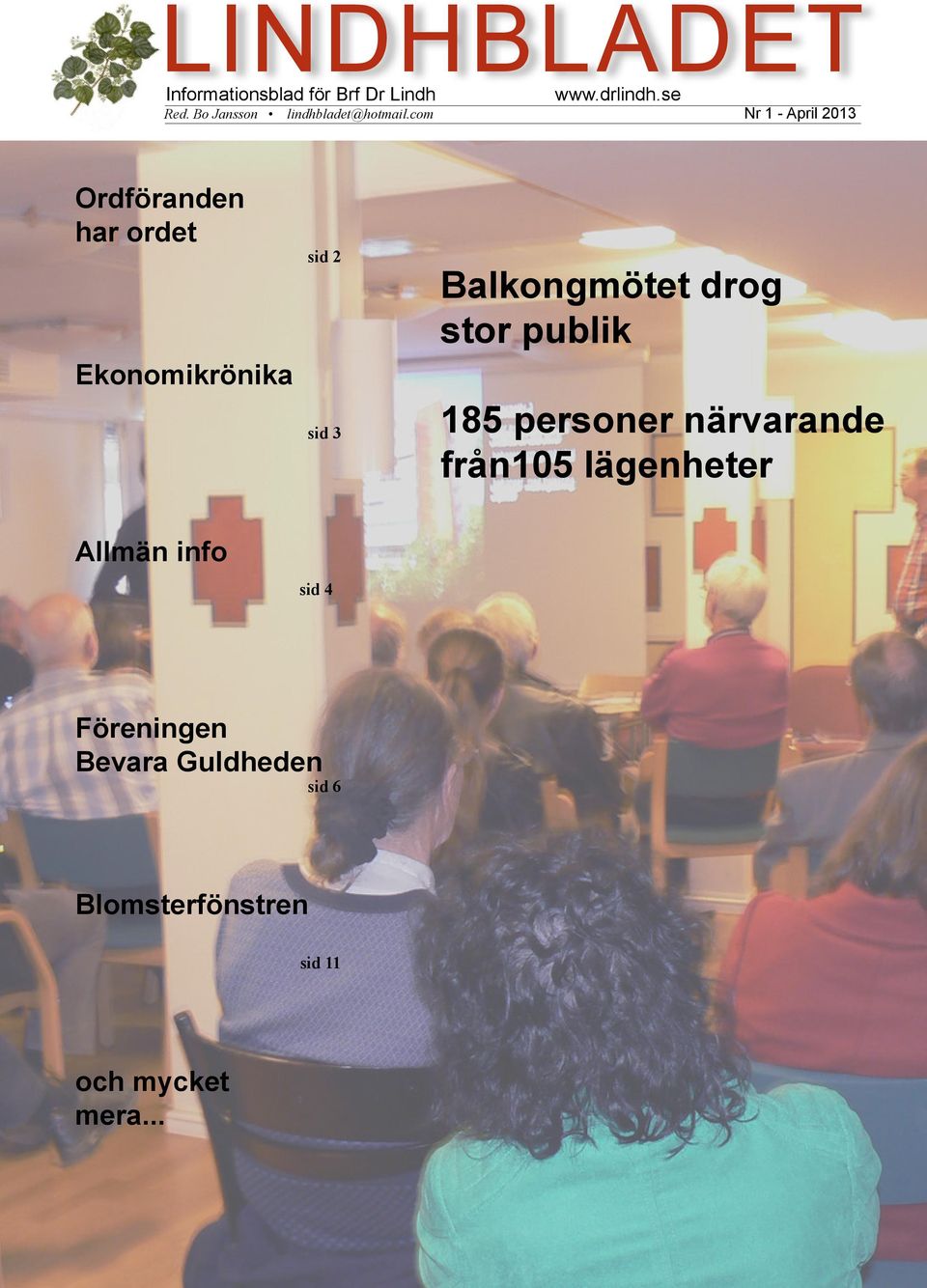 se Nr 1 - April 2013 Ordföranden har ordet Ekonomikrönika sid 2 sid 3 Balkongmötet