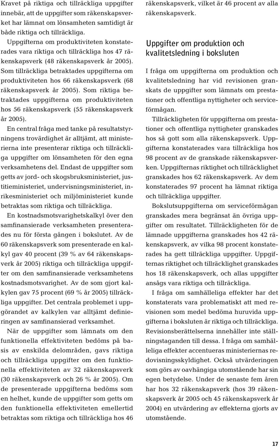 Som tillräckliga betraktades uppgifterna om produktiviteten hos 66 räkenskapsverk (68 räkenskapsverk år 2005).