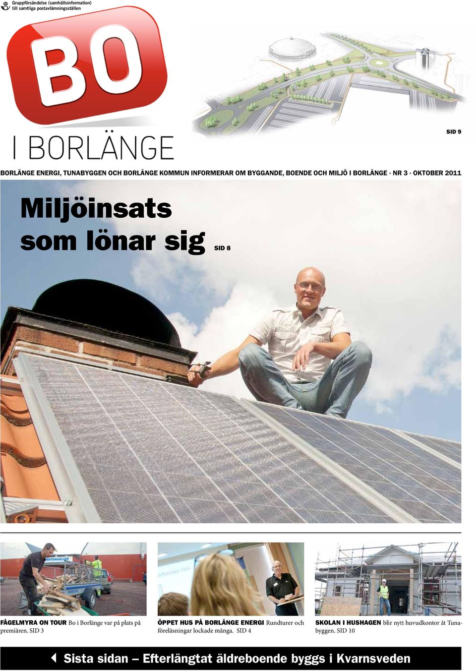 TOUR Bo i Borlänge var på plats på premiären. SID 3 Öppet hus på Borlänge Energi Rundturer och föreläsningar lockade många.