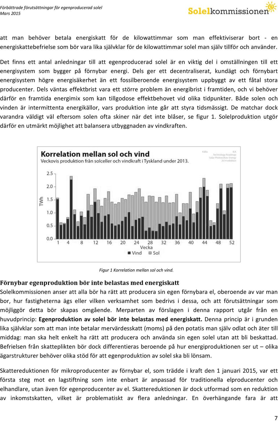 Dels ger ett decentraliserat, kundägt och förnybart energisystem högre energisäkerhet än ett fossilberoende energisystem uppbyggt av ett fåtal stora producenter.