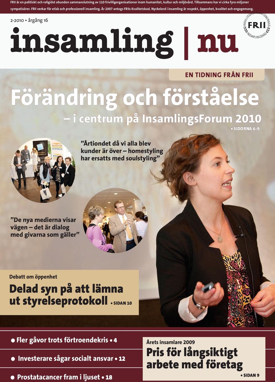 2-2010 årgång 16 insamling nu EN TIDNING FRÅN FRII Förändring och förståelse i centrum på InsamlingsForum 2010 SIDORNA 6-9 Årtiondet då vi alla blev kunder är över homestyling har ersatts med