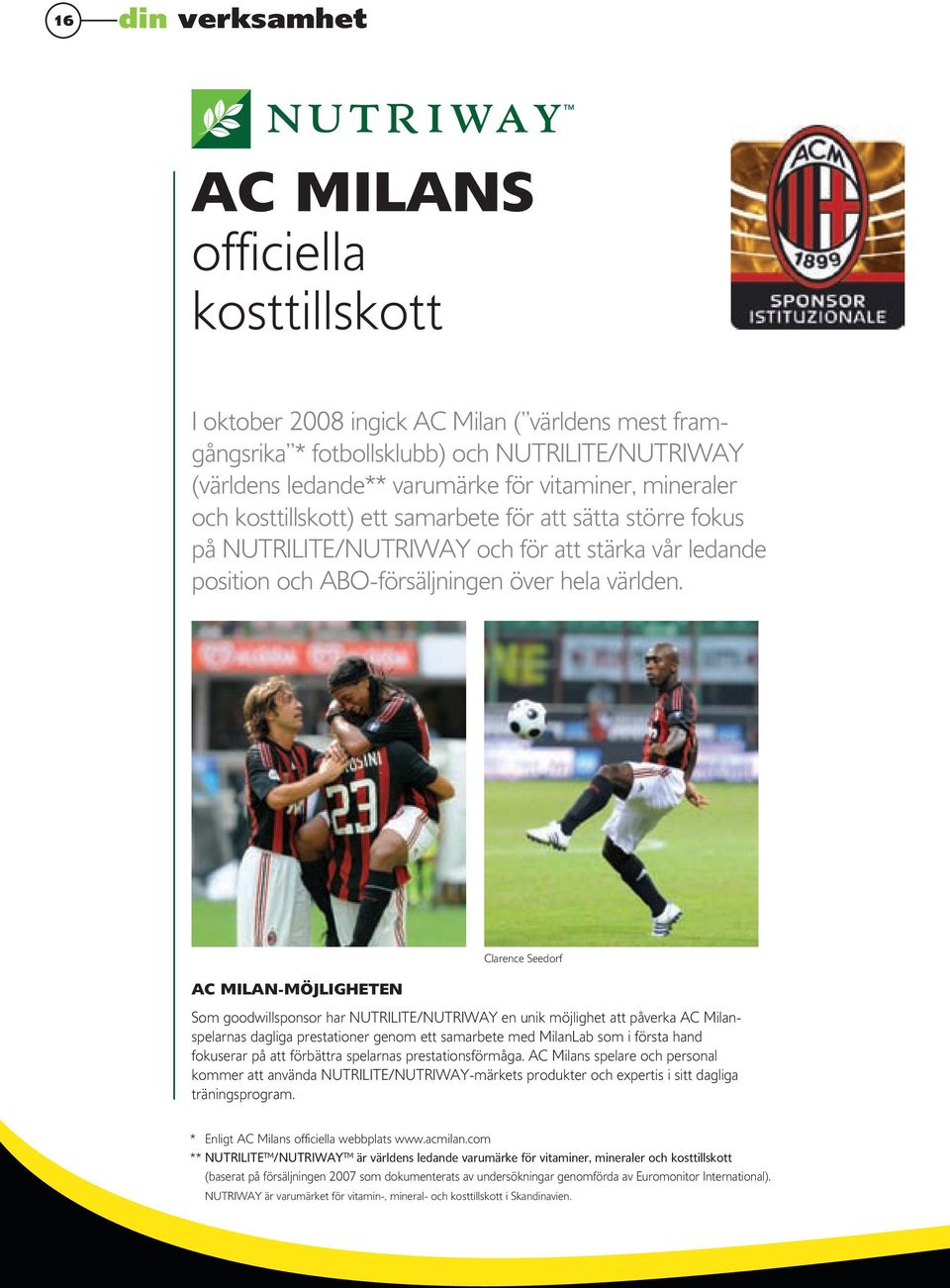 AC MILAN-MÖJLIGHETEN Clarence Seedorf Som goodwillsponsor har NUTRILITE/NUTRIWAY en unik möjlighet att påverka AC Milanspelarnas dagliga prestationer genom ett samarbete med MilanLab som i första