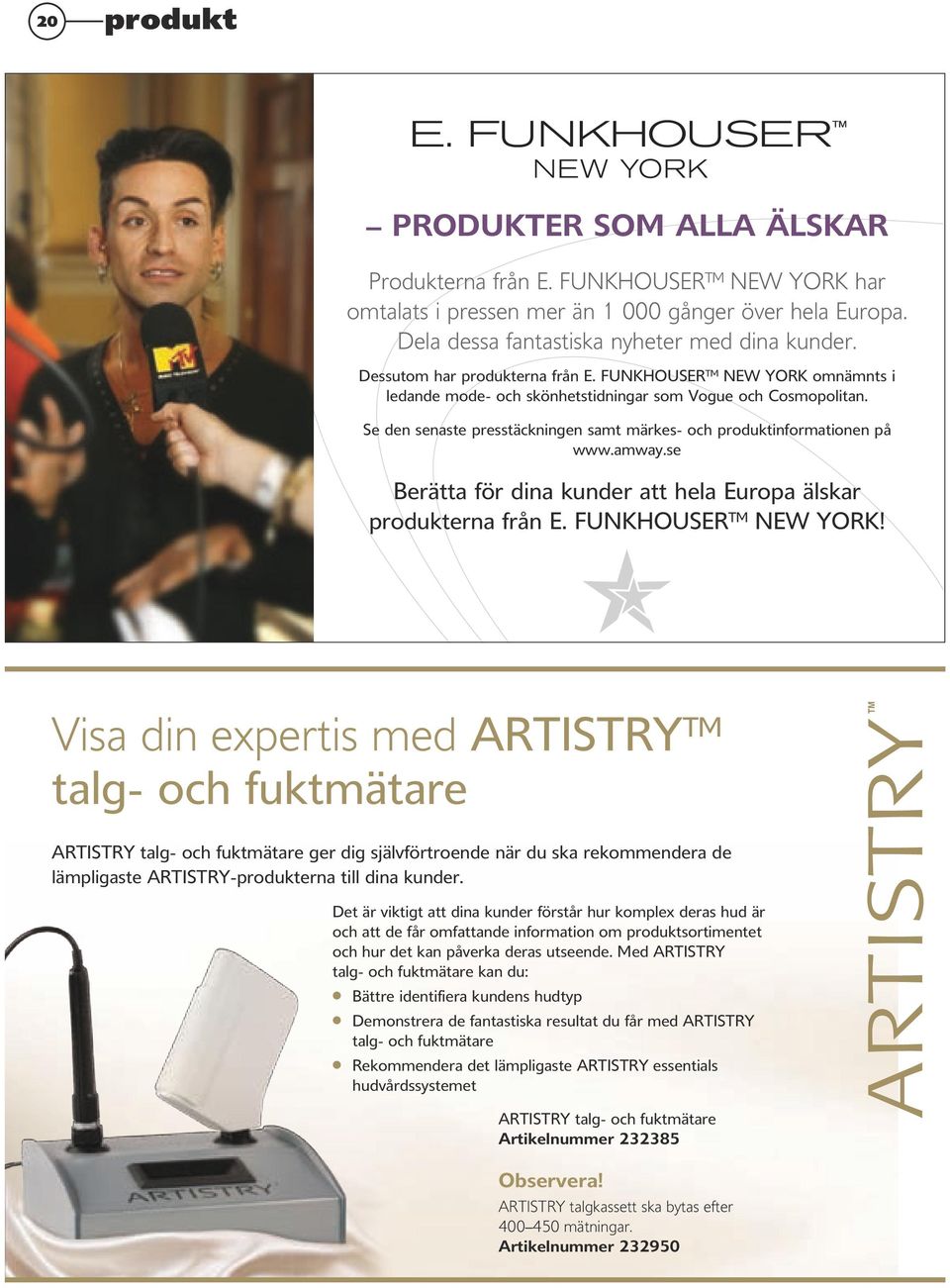 Se den senaste presstäckningen samt märkes- och produktinformationen på www.amway.se Berätta för dina kunder att hela Europa älskar produkterna från E. FUNKHOUSER NEW YORK!