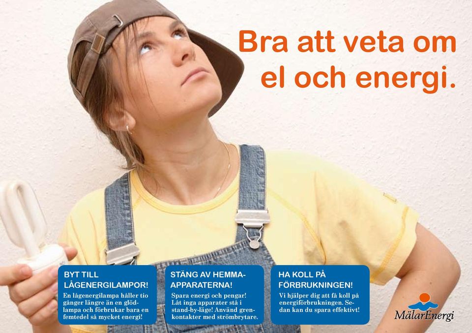 energi! STÄNG AV HEMMA- APPARATERNA! Spara energi och pengar! Låt inga apparater stå i stand-by-läge!