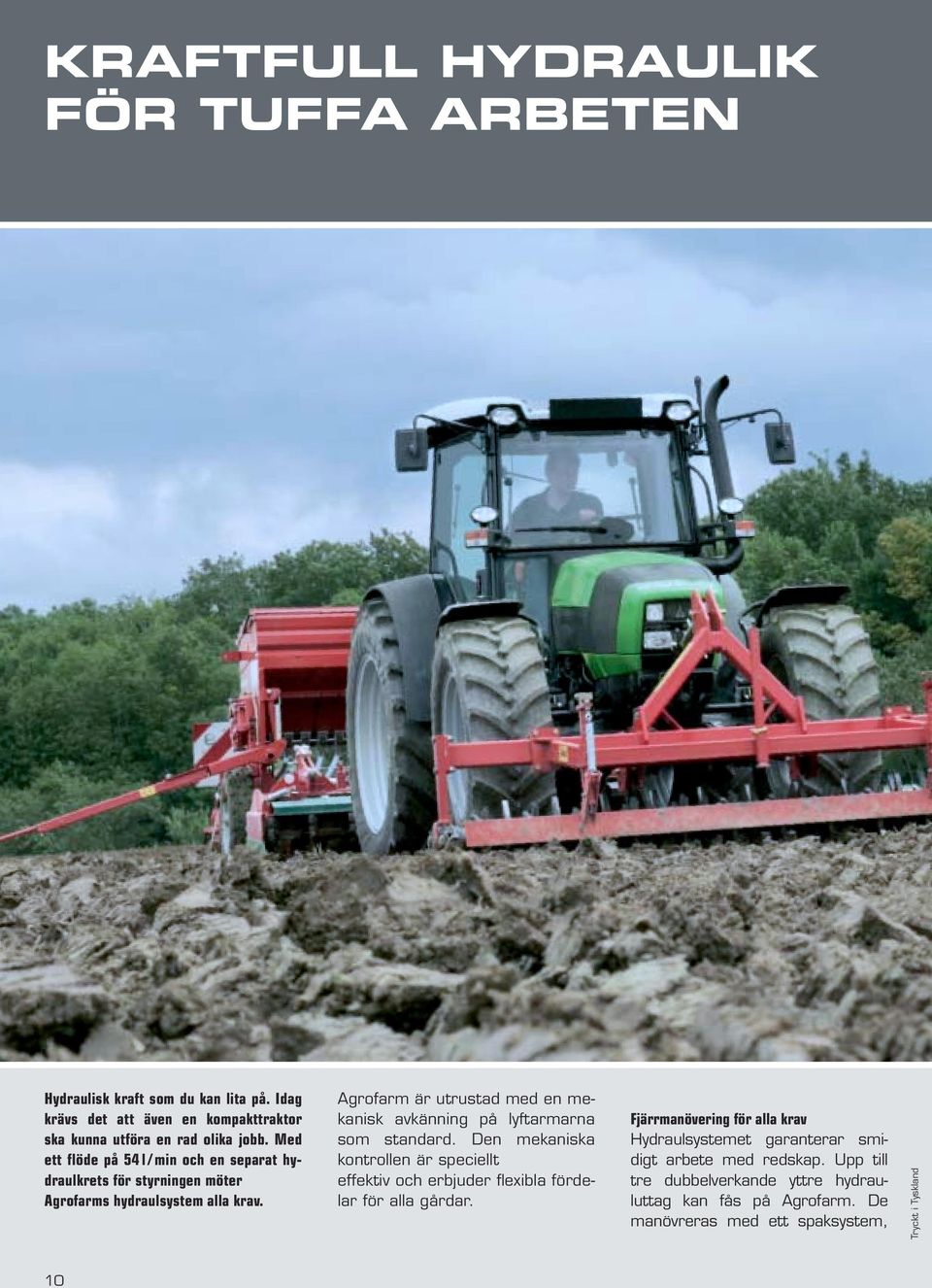 Agrofarm är utrustad med en mekanisk avkänning på lyftarmarna som standard.