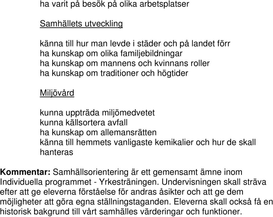 kemikalier och hur de skall hanteras Kommentar: Samhällsorientering är ett gemensamt ämne inom Individuella programmet - Yrkesträningen.