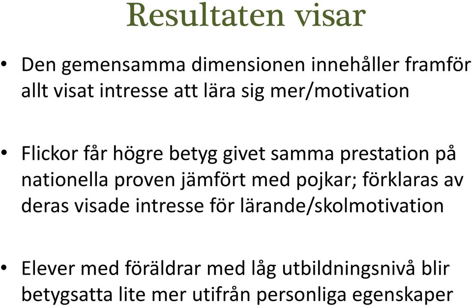 proven jämfört med pojkar; förklaras av deras visade intresse för lärande/skolmotivation