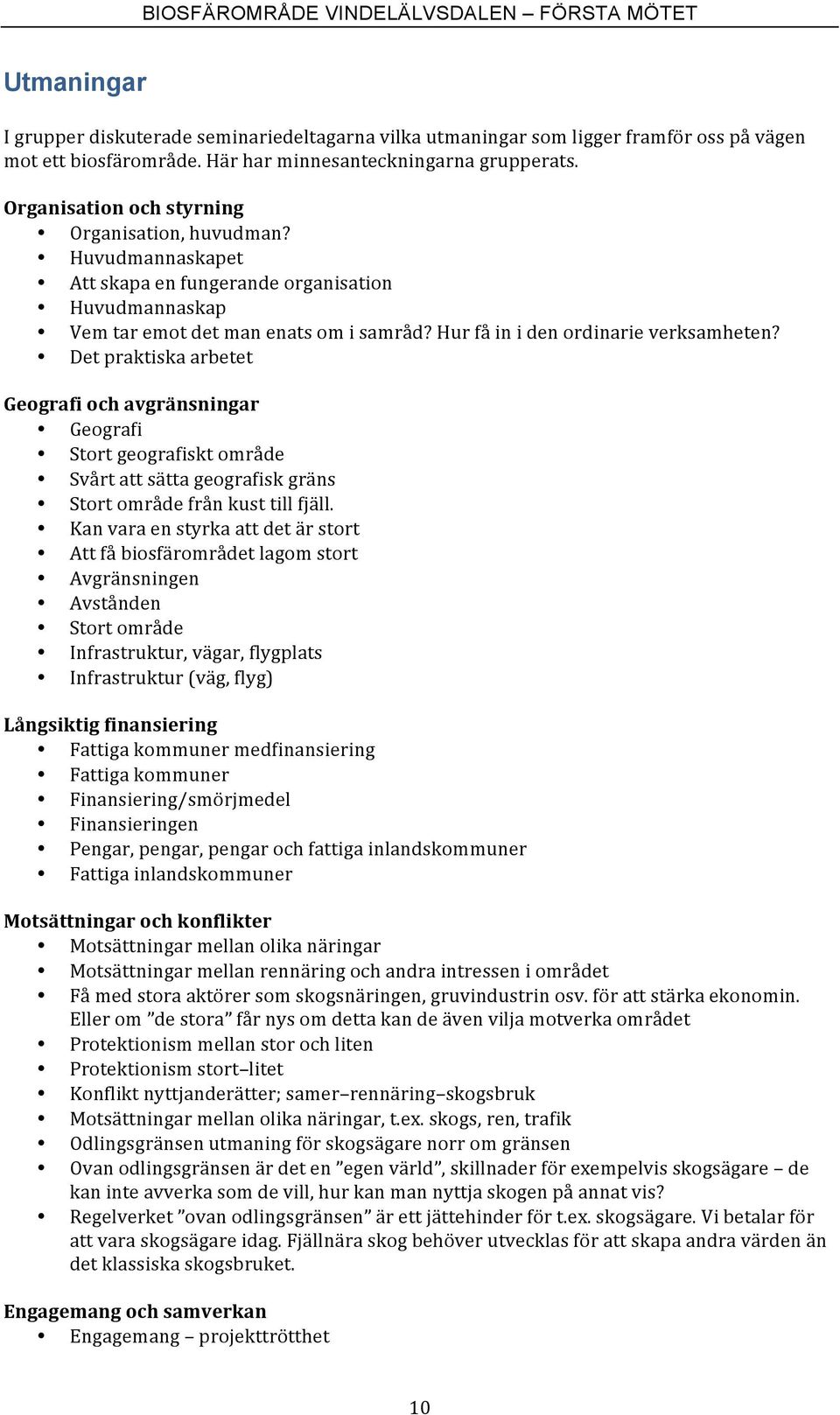 Det praktiska arbetet Geografi och avgränsningar Geografi Stort geografiskt område Svårt att sätta geografisk gräns Stort område från kust till fjäll.