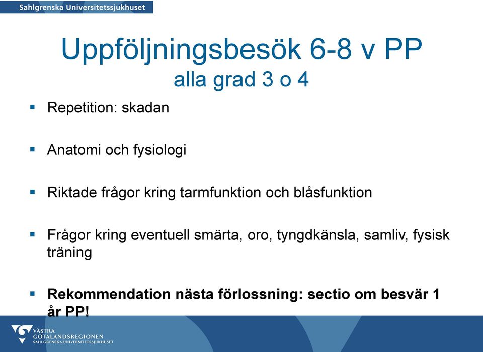 blåsfunktion Frågor kring eventuell smärta, oro, tyngdkänsla,