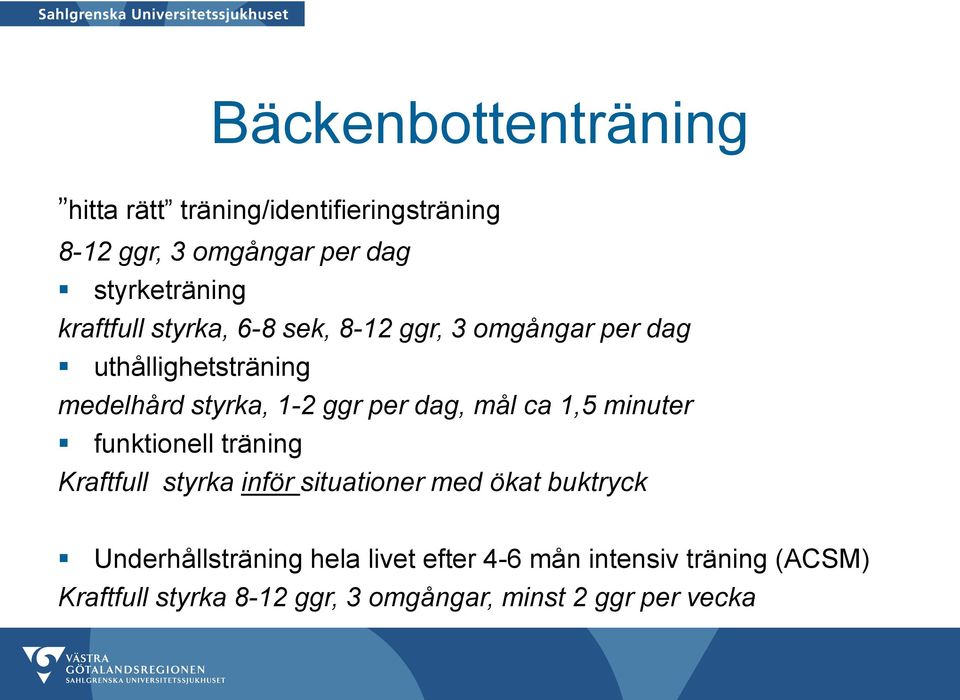 dag, mål ca 1,5 minuter funktionell träning Kraftfull styrka inför situationer med ökat buktryck