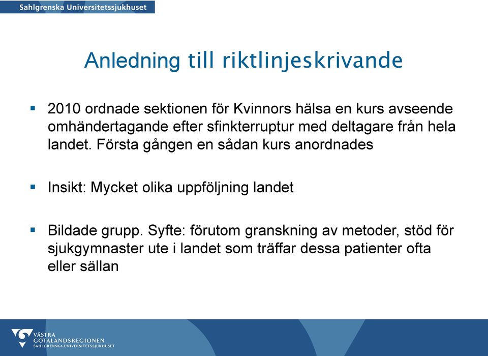 Första gången en sådan kurs anordnades Insikt: Mycket olika uppföljning landet Bildade grupp.