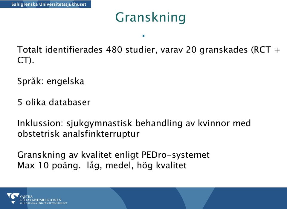 Språk: engelska 5 olika databaser Inklussion: sjukgymnastisk