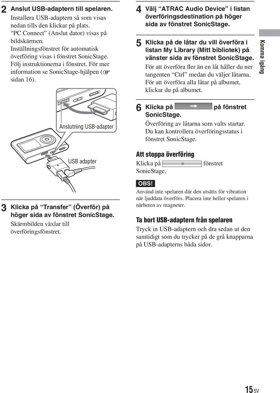 Anslutning USB-adapter 4 5 6 Välj ATRAC Audio Device i listan överföringsdestination på höger sida av fönstret SonicStage.