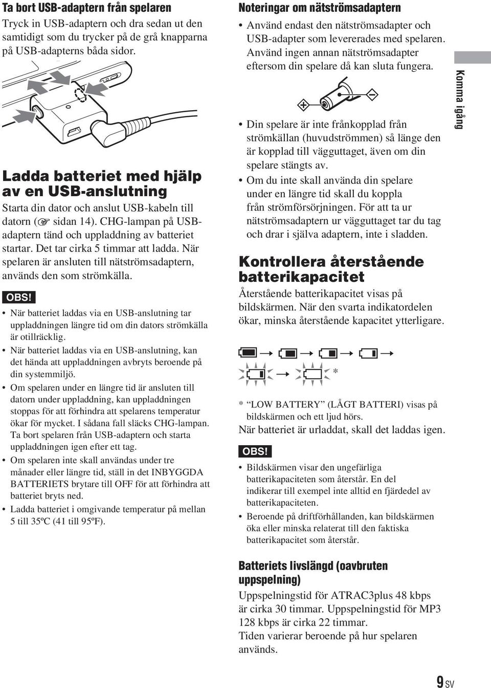 Det tar cirka 5 timmar att ladda. När spelaren är ansluten till nätströmsadaptern, används den som strömkälla. OBS!