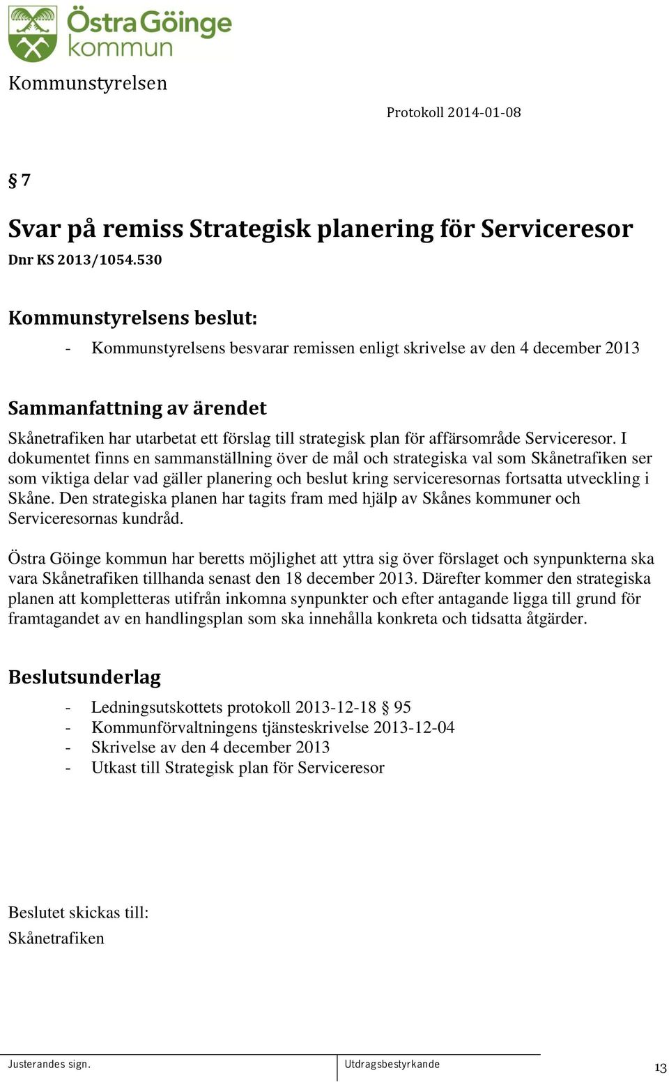 I dokumentet finns en sammanställning över de mål och strategiska val som Skånetrafiken ser som viktiga delar vad gäller planering och beslut kring serviceresornas fortsatta utveckling i Skåne.