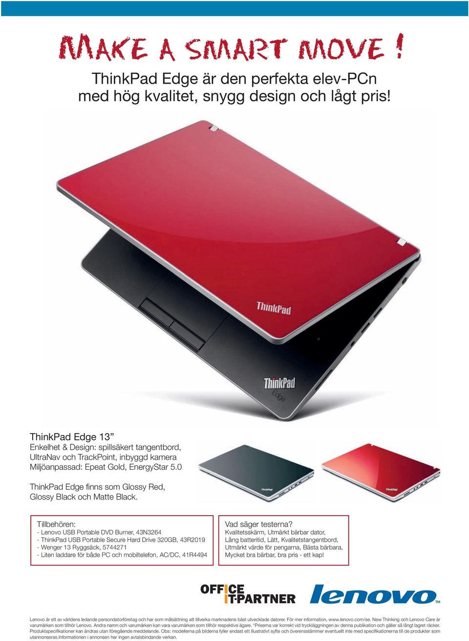 0 ThinkPad Edge finns som Glossy Red, Glossy Black och Matte Black.