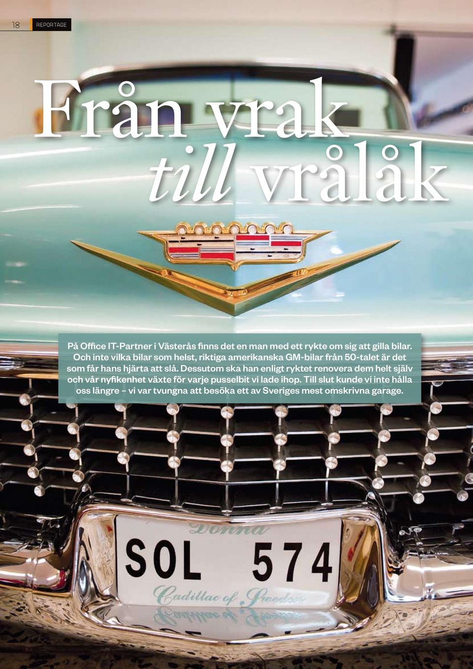 Och inte vilka bilar som helst, riktiga amerikanska GM-bilar från 50-talet är det som får hans hjärta att slå.