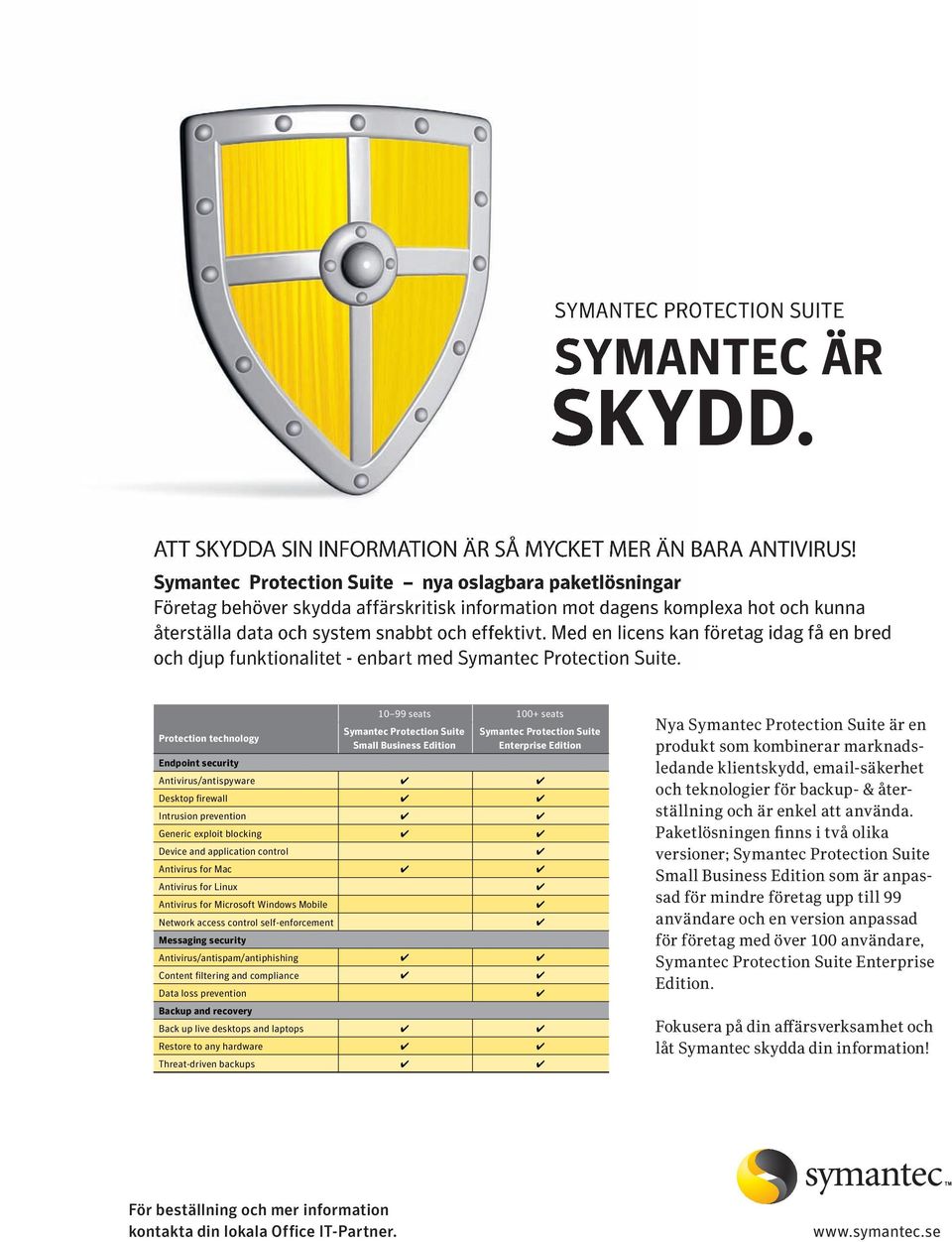 Med en licens kan företag idag få en bred och djup funktionalitet - enbart med Symantec Protection Suite.