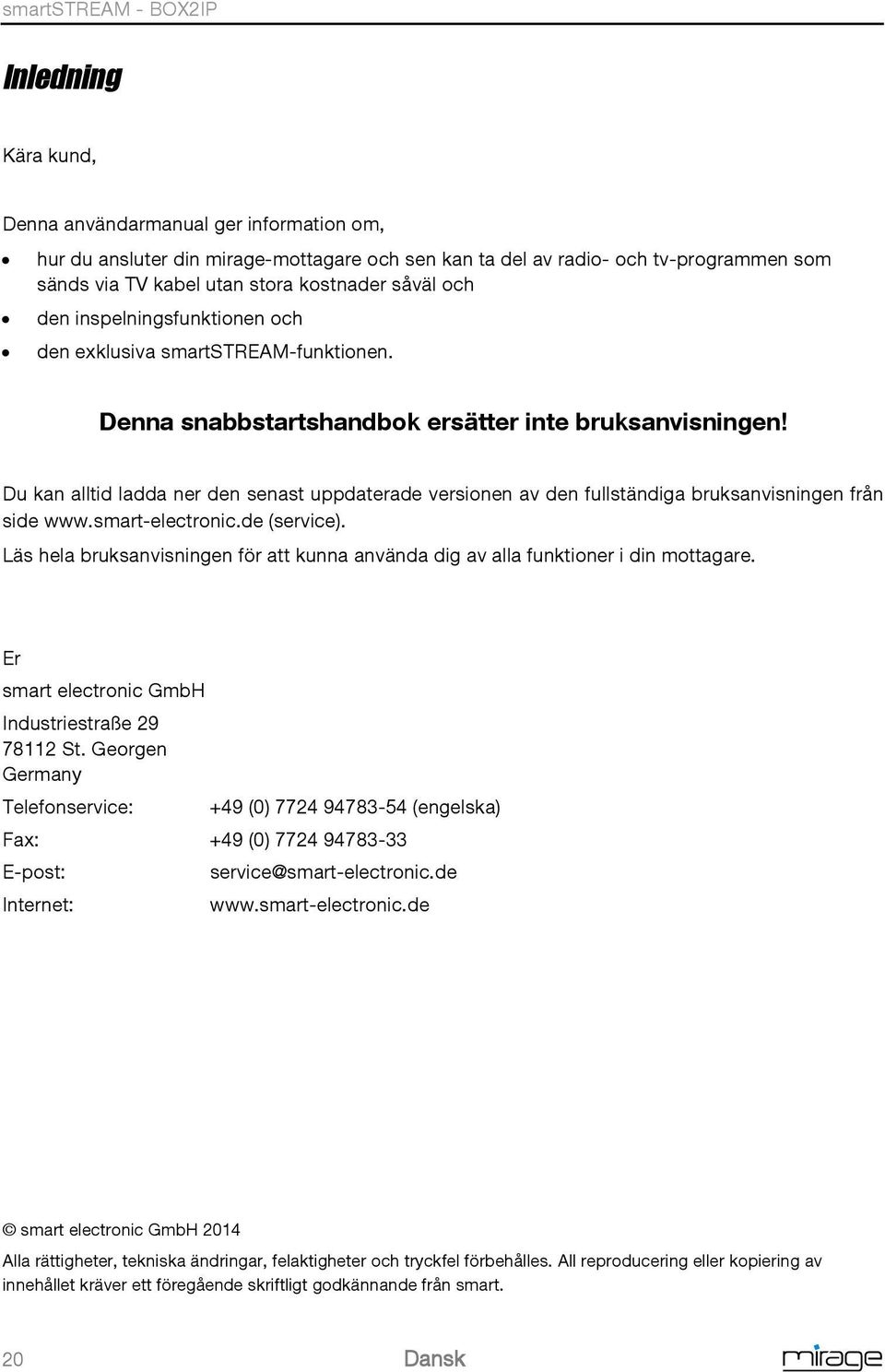 Du kan alltid ladda ner den senast uppdaterade versionen av den fullständiga bruksanvisningen från side www.smart-electronic.de (service).