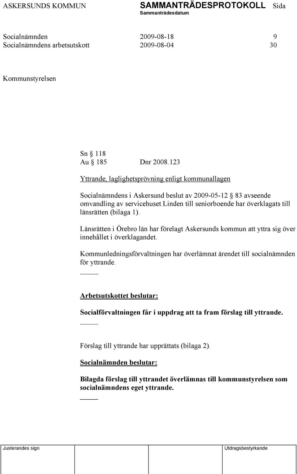 länsrätten (bilaga 1). Länsrätten i Örebro län har förelagt Askersunds kommun att yttra sig över innehållet i överklagandet.