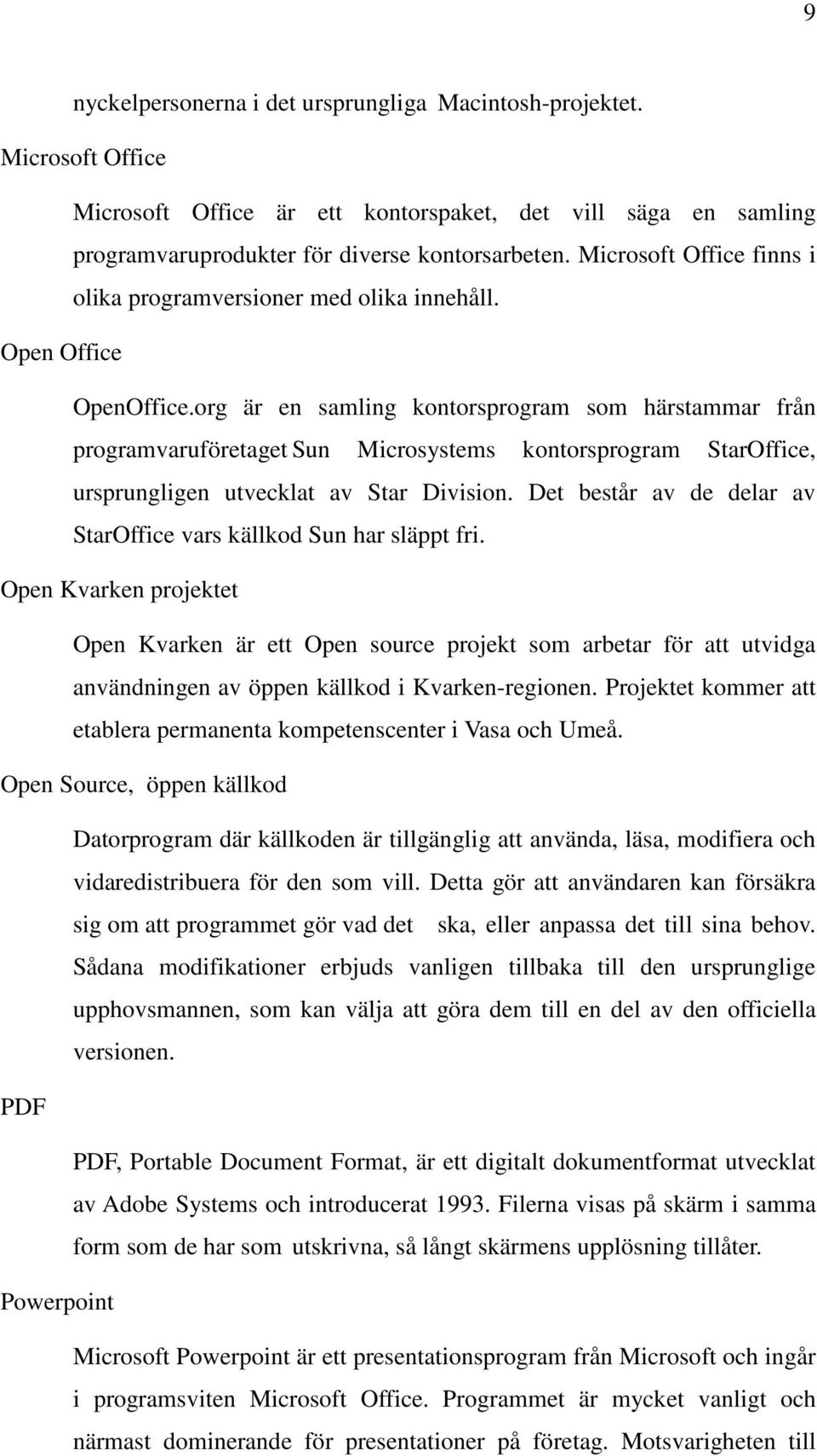 org är en samling kontorsprogram som härstammar från programvaruföretaget Sun Microsystems kontorsprogram StarOffice, ursprungligen utvecklat av Star Division.