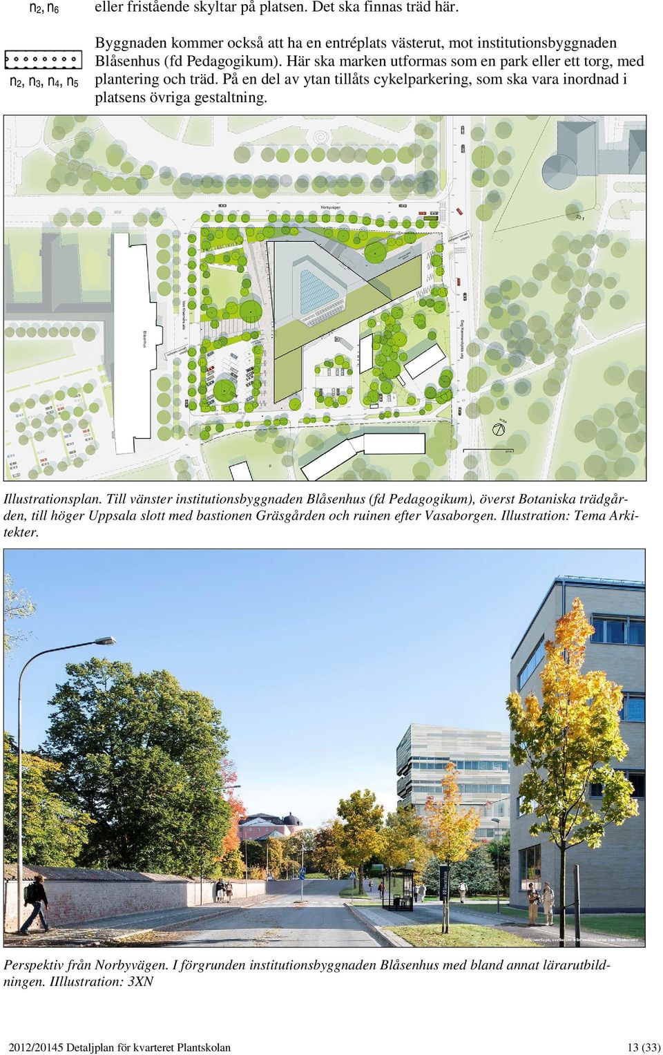 På en del av ytan tillåts cykelparkering, som ska vara inordnad i platsens övriga gestaltning. Illustrationsplan.