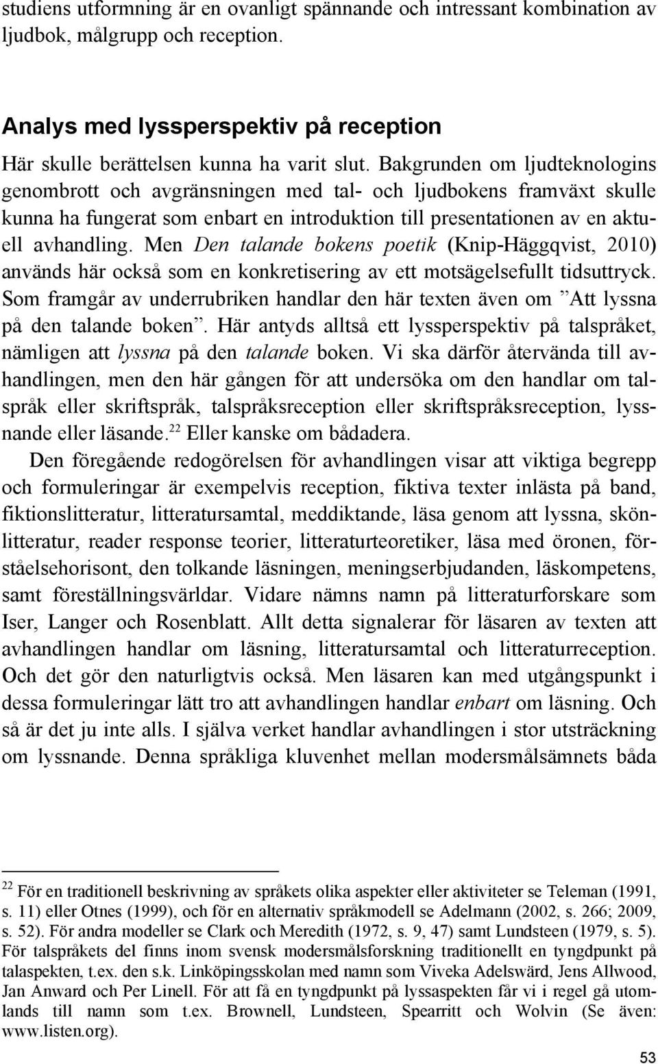 Men Den talande bokens poetik (Knip-Häggqvist, 2010) används här också som en konkretisering av ett motsägelsefullt tidsuttryck.