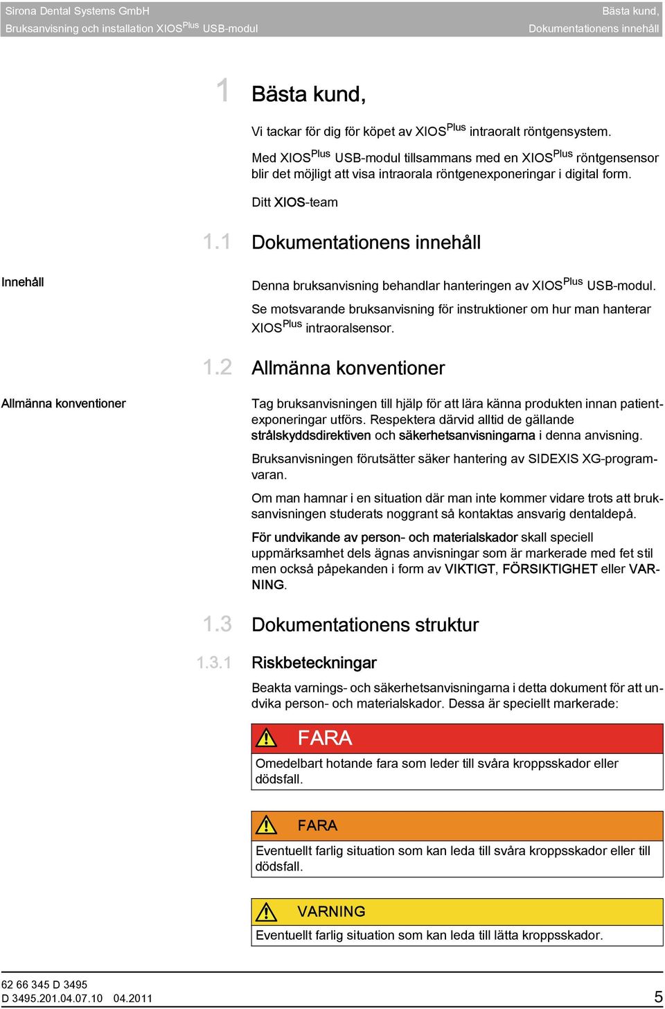 1 Dokumentationens innehåll XIOS Plus USB-modul Innehåll Denna bruksanvisning behandlar hanteringen av XIOS Plus USB-modul.