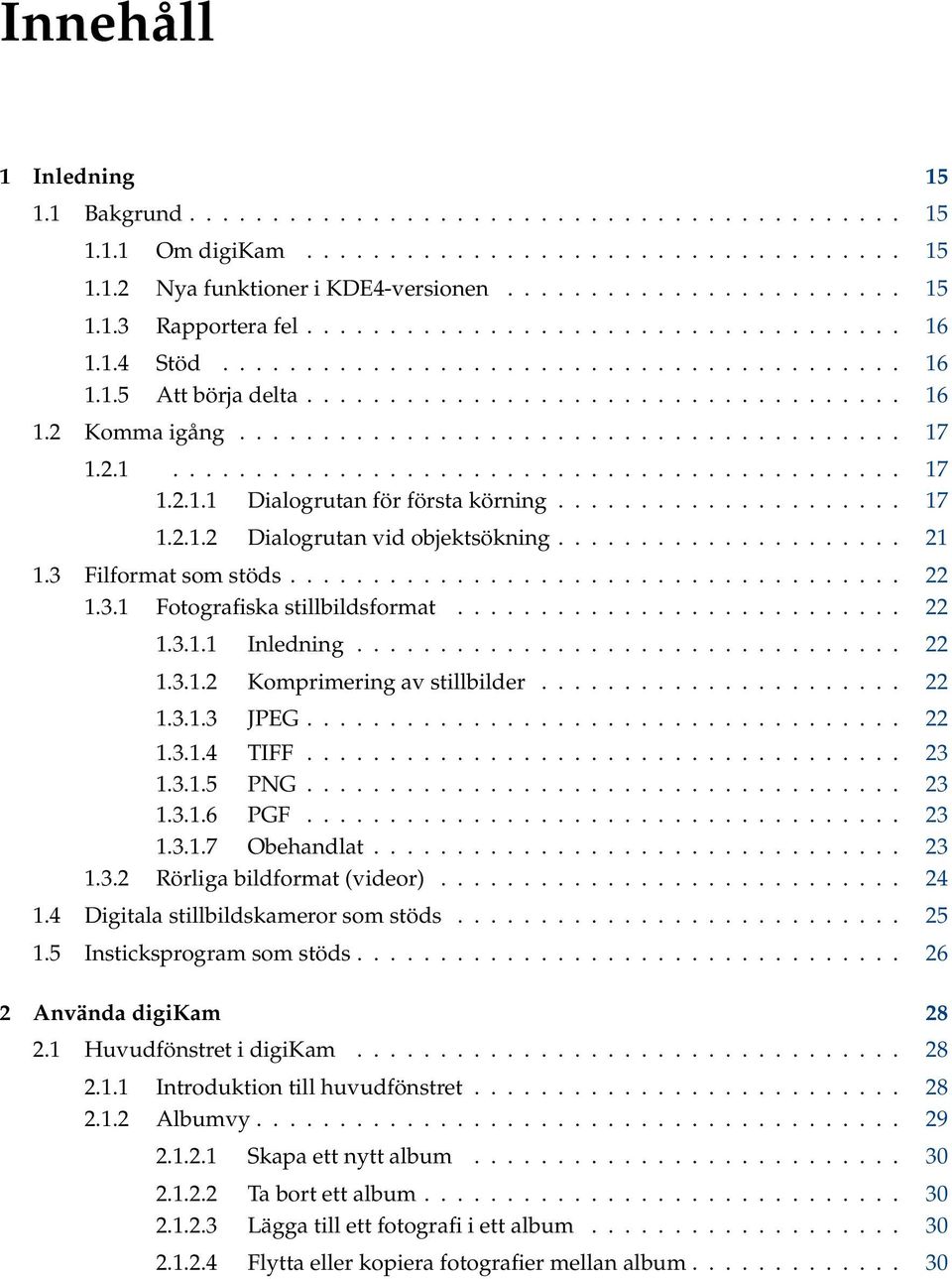 2.1............................................ 17 1.2.1.1 Dialogrutan för första körning..................... 17 1.2.1.2 Dialogrutan vid objektsökning..................... 21 1.3 Filformat som stöds.