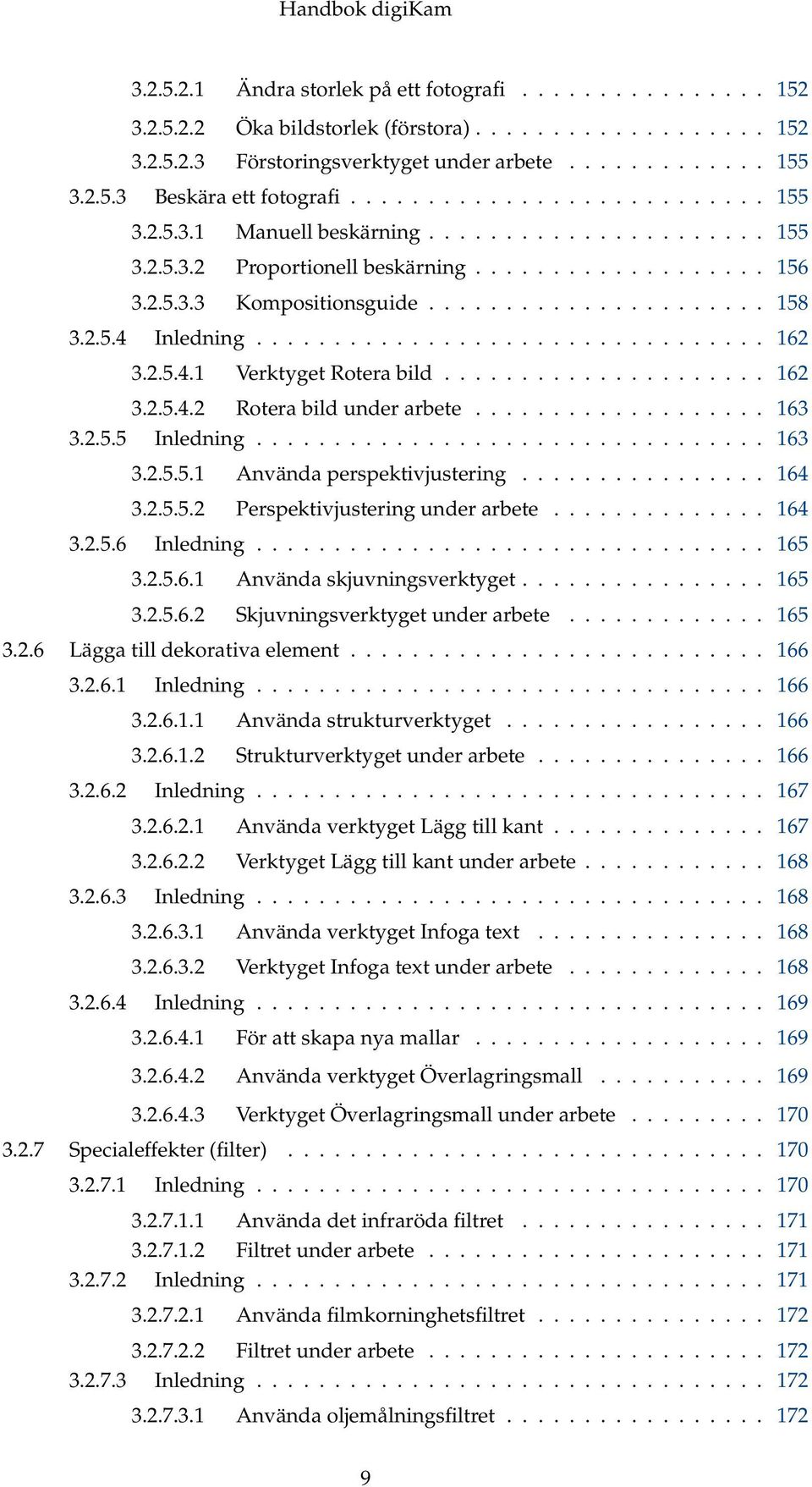 2.5.4 Inledning................................. 162 3.2.5.4.1 Verktyget Rotera bild..................... 162 3.2.5.4.2 Rotera bild under arbete................... 163 3.2.5.5 Inledning................................. 163 3.2.5.5.1 Använda perspektivjustering.