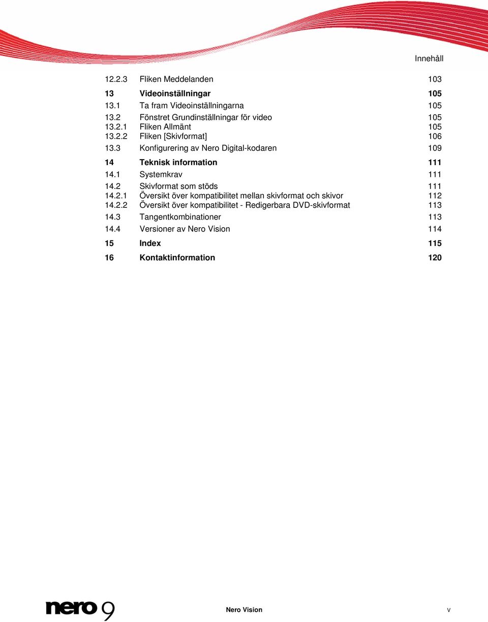 3 Konfigurering av Nero Digital-kodaren 109 14 Teknisk information 111 14.1 Systemkrav 111 14.2 