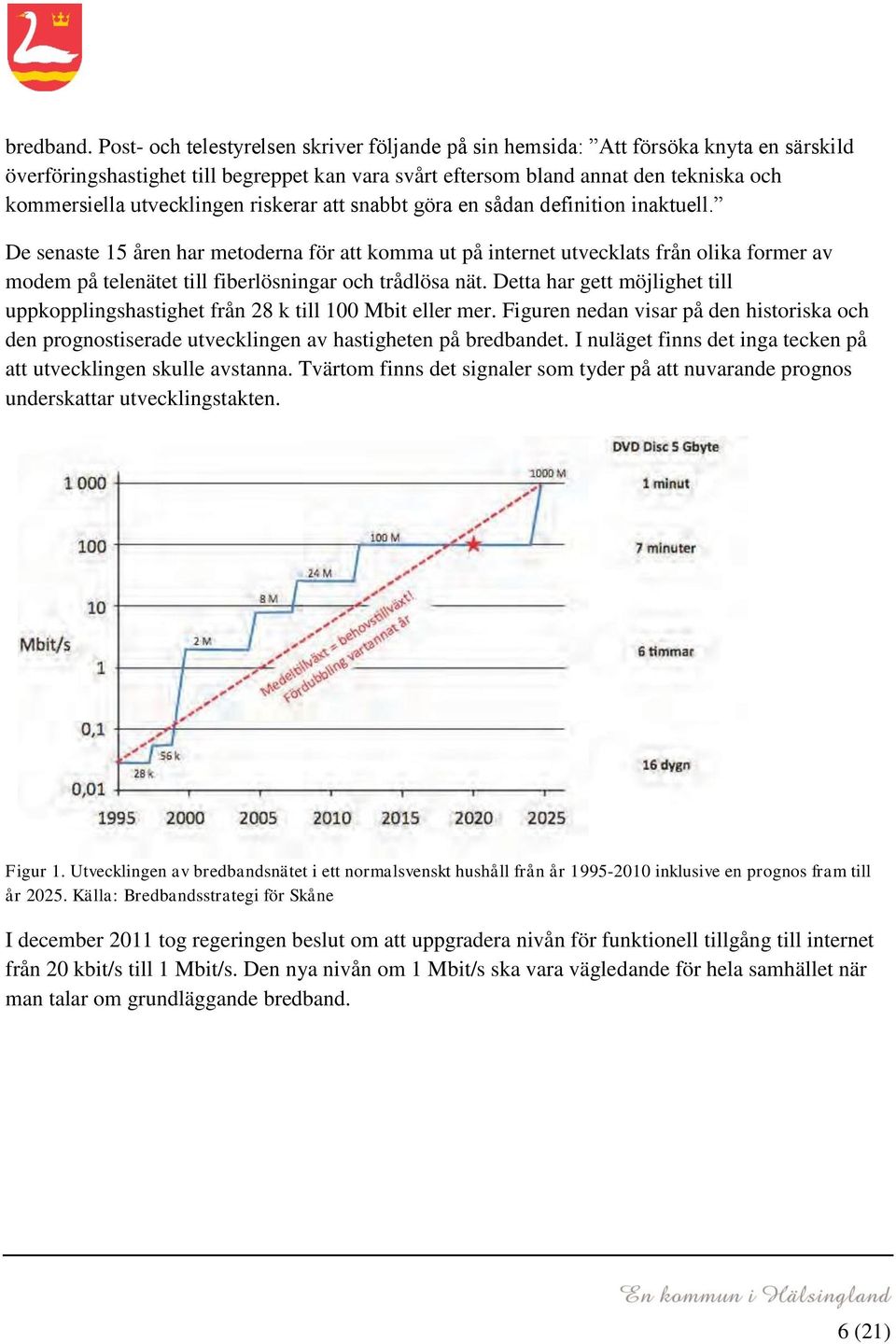 utvecklingen riskerar att snabbt göra en sådan definition inaktuell.