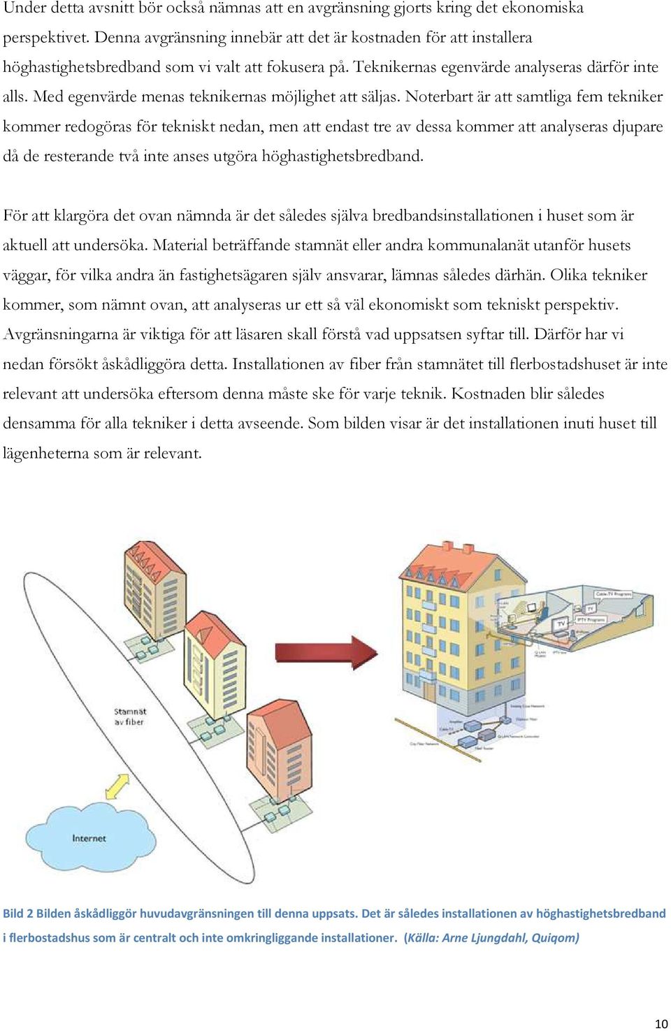 Med egenvärde menas teknikernas möjlighet att säljas.