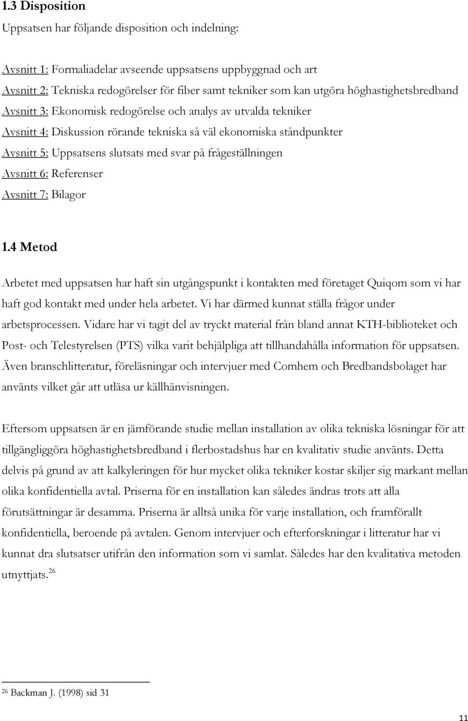 svar på frågeställningen Avsnitt 6: Referenser Avsnitt 7: Bilagor 1.