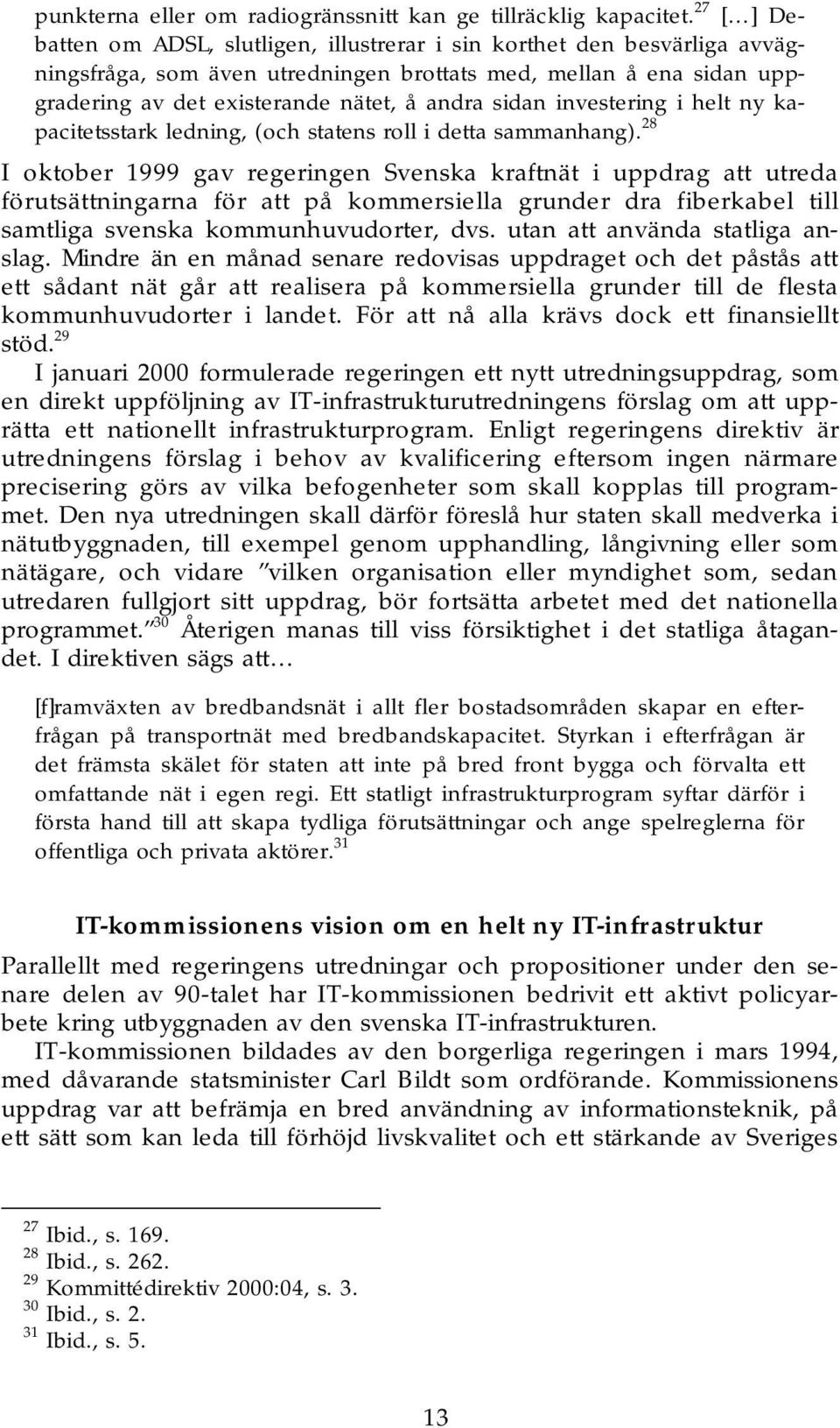 sidan investering i helt ny kapacitetsstark ledning, (och statens roll i detta sammanhang).