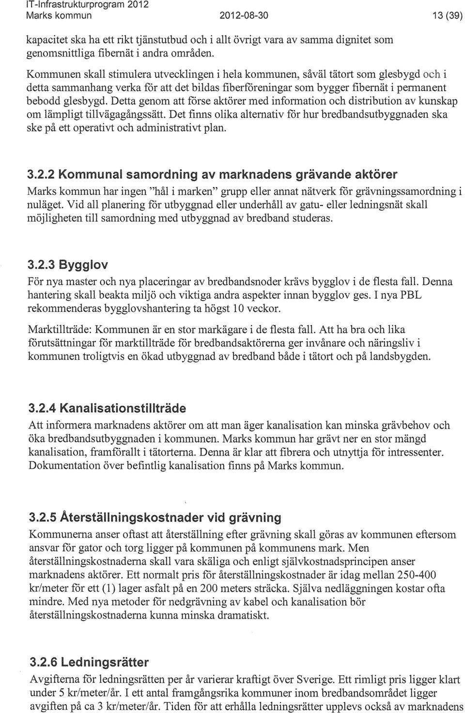 Detta genom att förse aktörer med information och distribution av kunskap om lämpligt tillvägagångssätt.