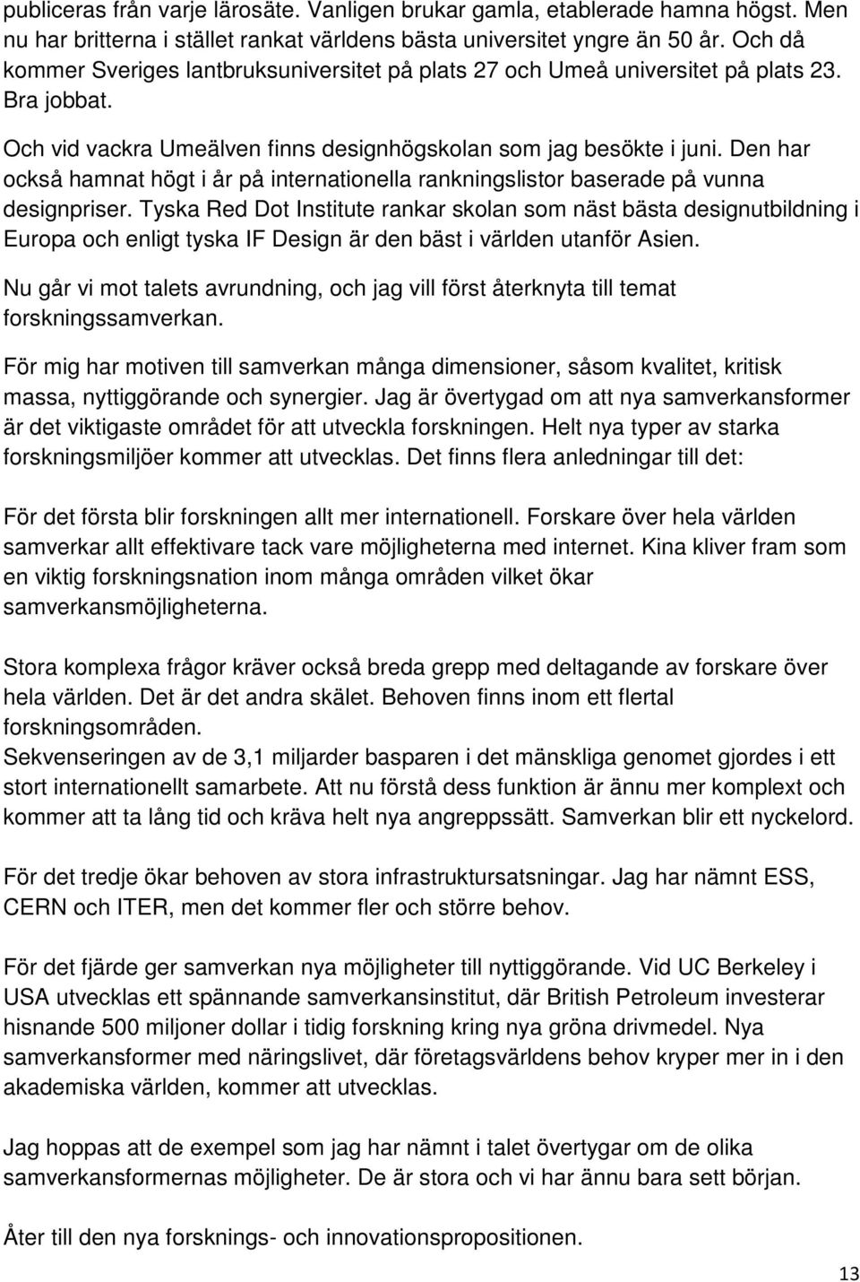 Den har också hamnat högt i år på internationella rankningslistor baserade på vunna designpriser.