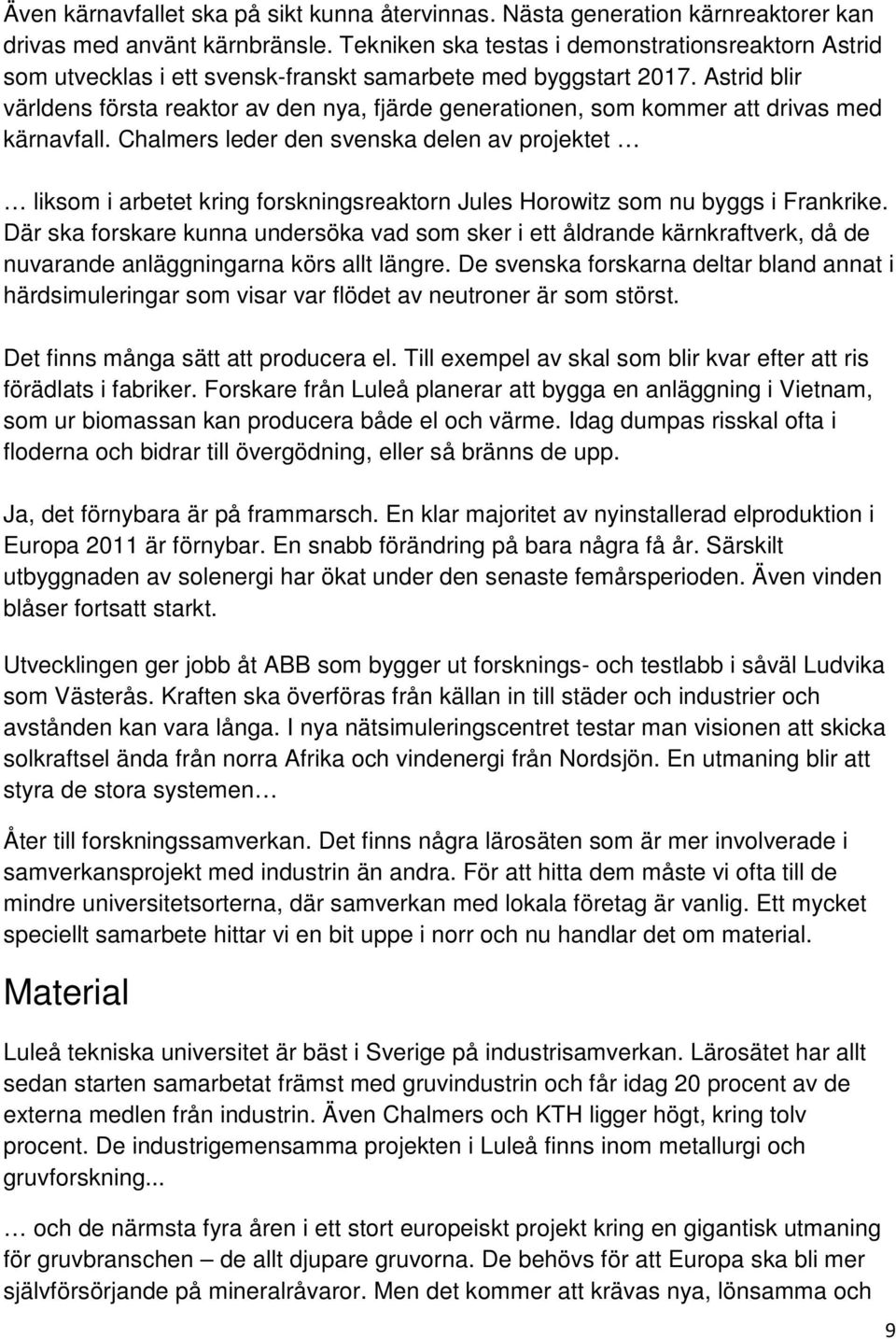 Astrid blir världens första reaktor av den nya, fjärde generationen, som kommer att drivas med kärnavfall.